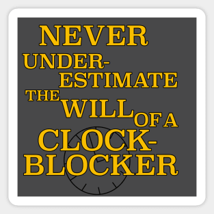 Never Underestimate the Will of a ClockBlocker Sticker